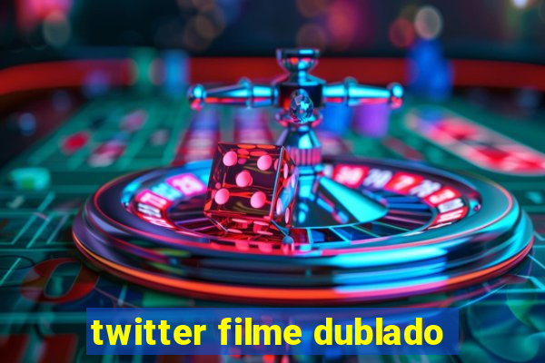 twitter filme dublado